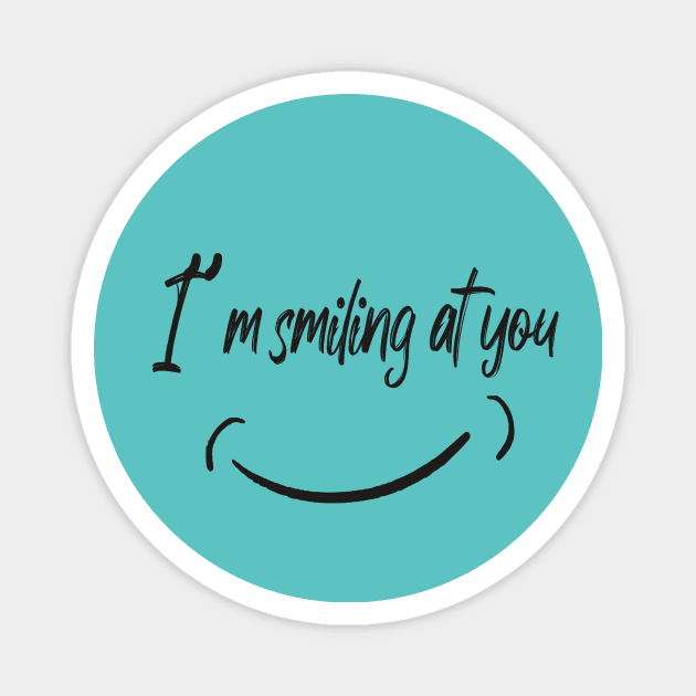 I'm Smiling At You With A Funny Smiling Face Magnet by MerchSpot